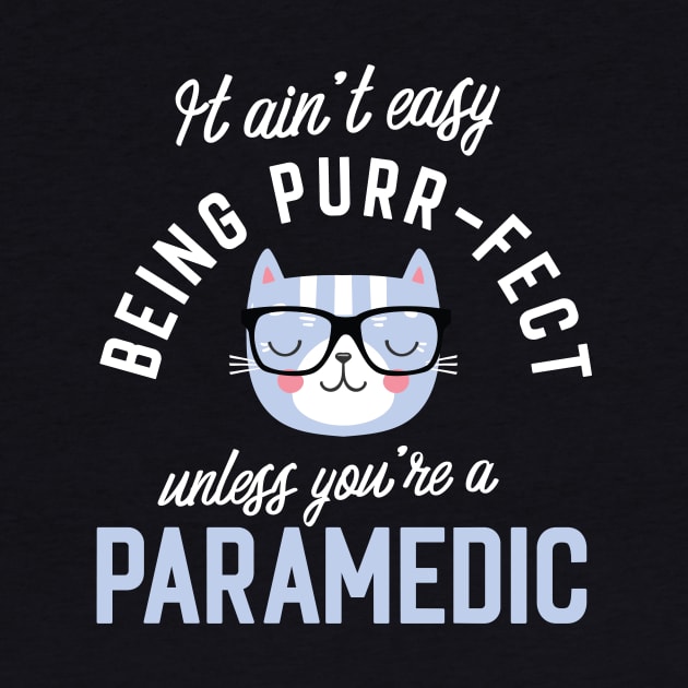 Paramedic Cat Lover Gifts - It ain't easy being Purr Fect by BetterManufaktur